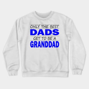 Only the Best Dads Get to Be a GrandDad Crewneck Sweatshirt